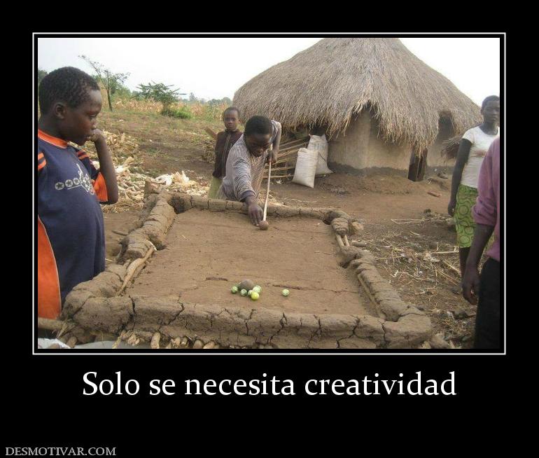 Solo se necesita creatividad