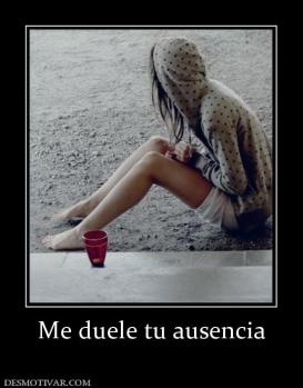 Me duele tu ausencia