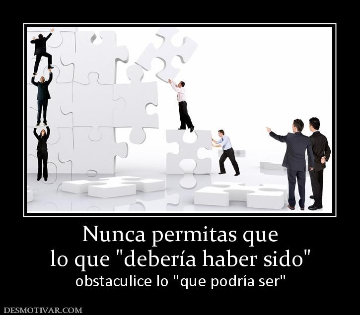 Nunca permitas que lo que  obstaculice lo