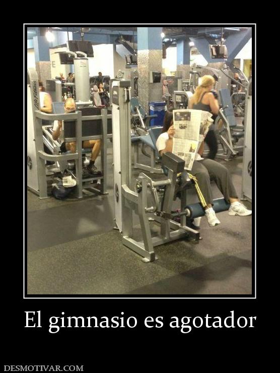 El gimnasio es agotador