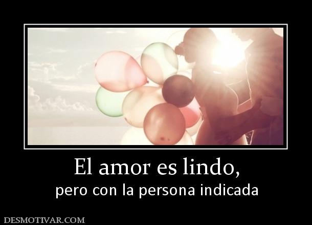 El amor es lindo, pero con la persona indicada