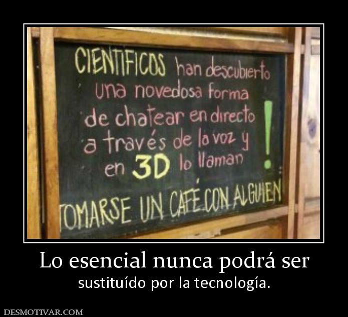 Lo esencial nunca podrá ser sustituído por la tecnología.