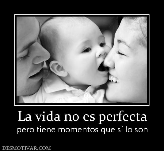 http://www.desmotivar.com/img/desmotivaciones/147403_la-vida-no-es-perfecta.jpg