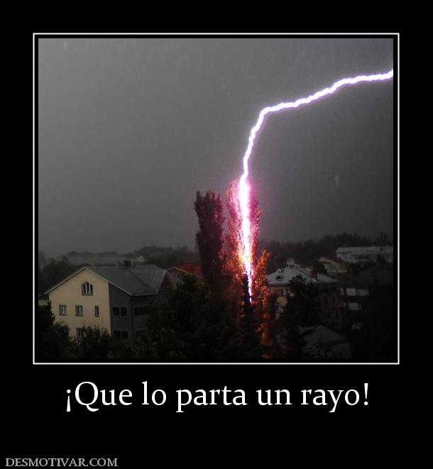 ¡Que lo parta un rayo!