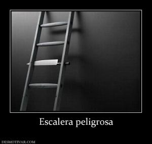 Escalera peligrosa