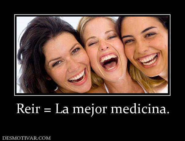 Reir = La mejor medicina.