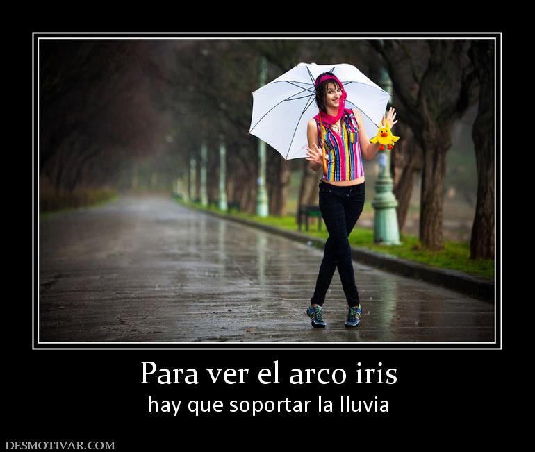 Para ver el arco iris hay que soportar la lluvia