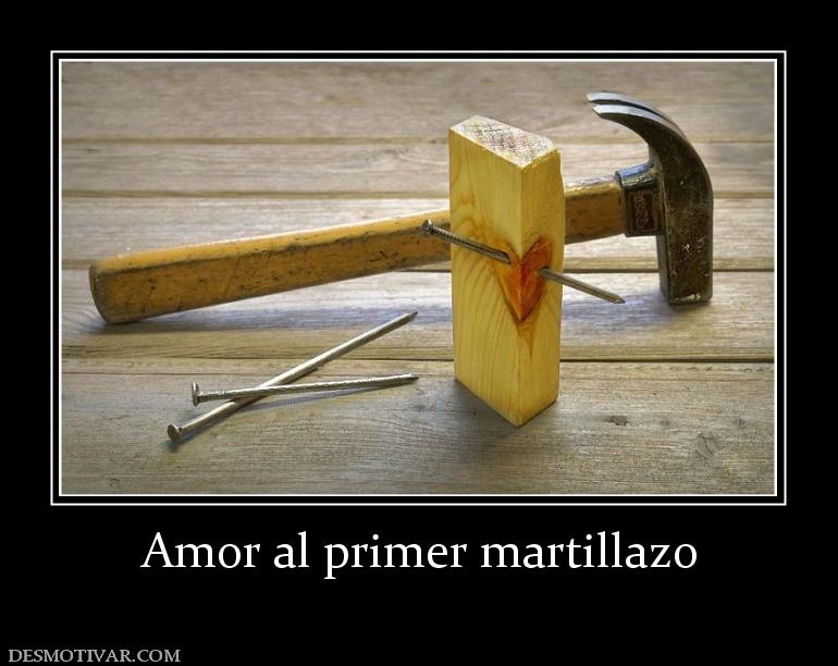 Amor al primer martillazo