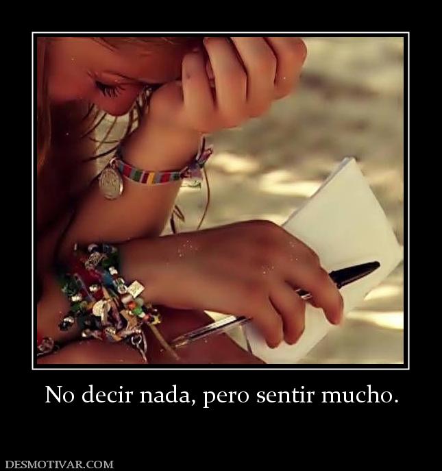 No decir nada, pero sentir mucho.