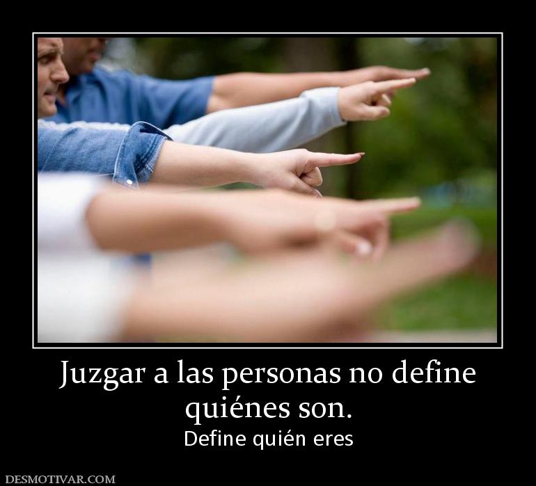 Juzgar a las personas no define quiénes son. Define quién eres