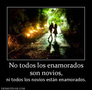 No todos los enamorados son novios, ni todos los novios están enamorados.