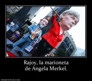 Rajoy, la marioneta de Angela Merkel.