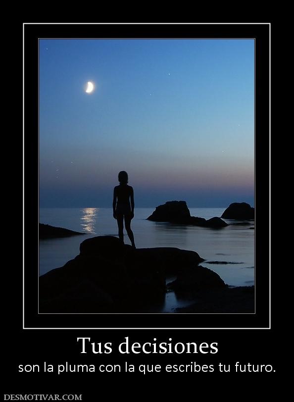 Tus decisiones son la pluma con la que escribes tu futuro.