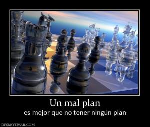 Un mal plan es mejor que no tener ningún plan