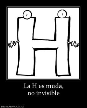 La H es muda, no invisible