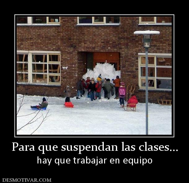 Para que suspendan las clases... hay que trabajar en equipo