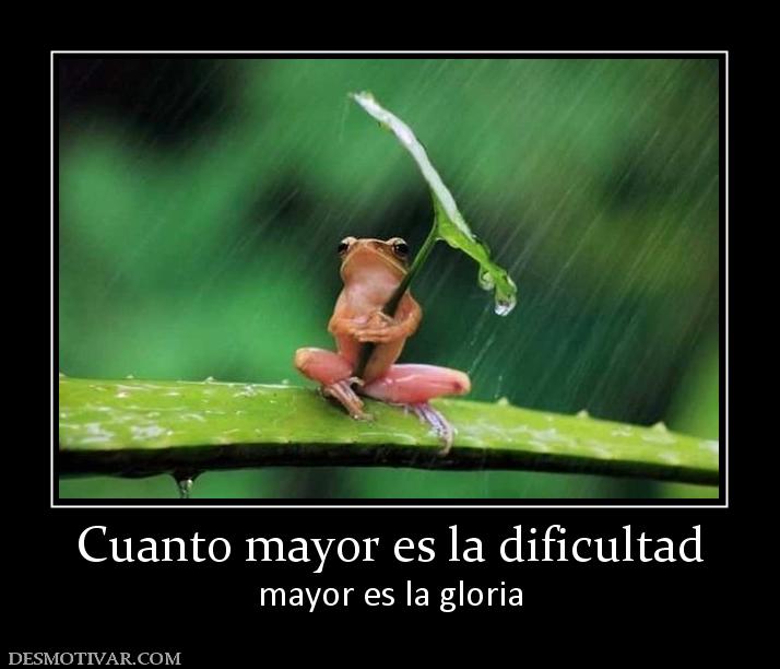 Cuanto mayor es la dificultad mayor es la gloria