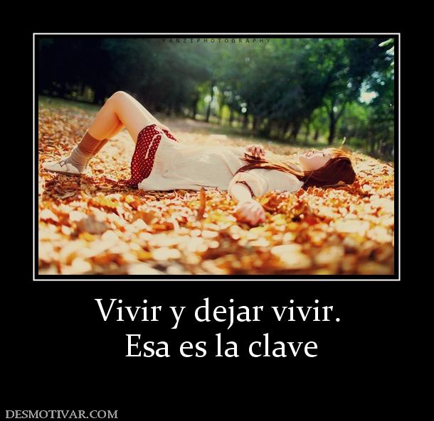 Vivir y dejar vivir.  Esa es la clave