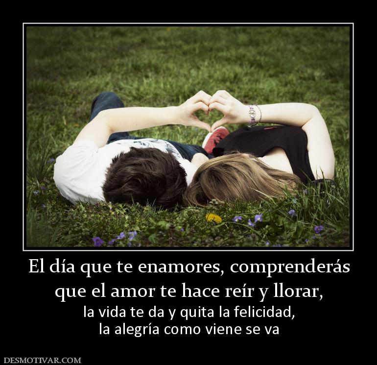 Desmotivaciones El Día Que Te Enamores Comprenderás Que El Amor Te