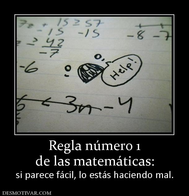 Regla número 1 de las matemáticas: si parece fácil, lo estás haciendo mal.