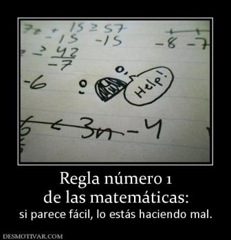 Regla número 1 de las matemáticas: si parece fácil, lo estás haciendo mal.