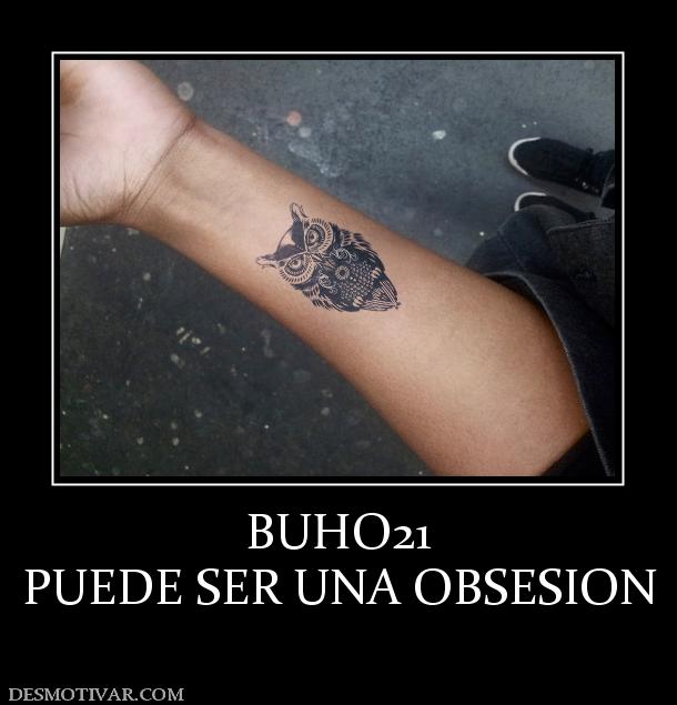 BUHO21 PUEDE SER UNA OBSESION