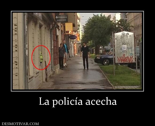 La policía acecha