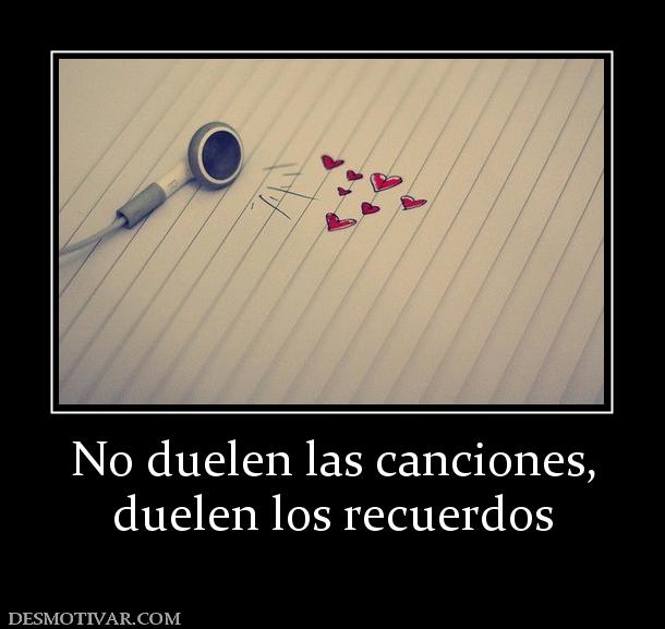 No duelen las canciones, duelen los recuerdos