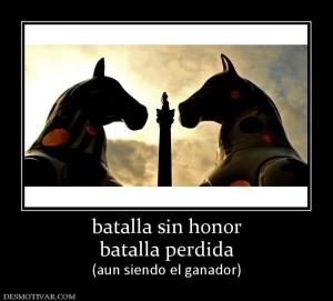 batalla sin honor batalla perdida (aun siendo el ganador)