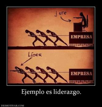 Ejemplo es liderazgo.