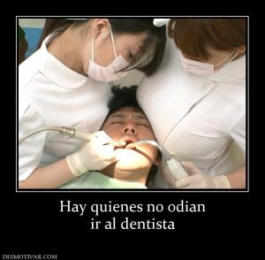 Hay quienes no odian ir al dentista