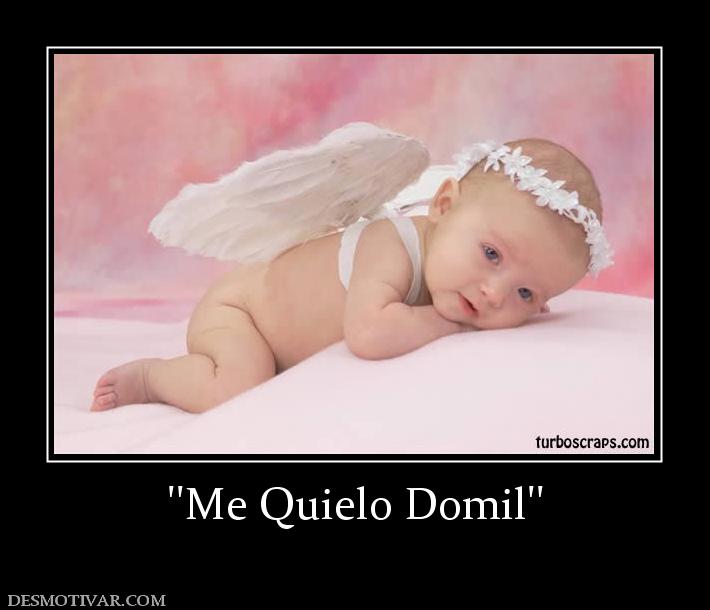 ''Me Quielo Domil''