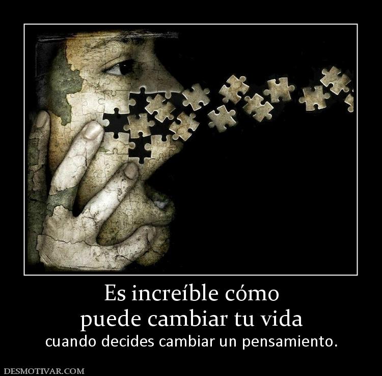 Es increíble cómo puede cambiar tu vida cuando decides cambiar un pensamiento.