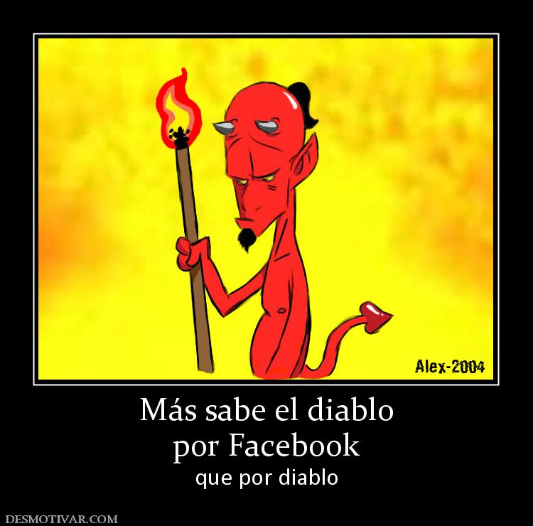 Más sabe el diablo por Facebook  que por diablo