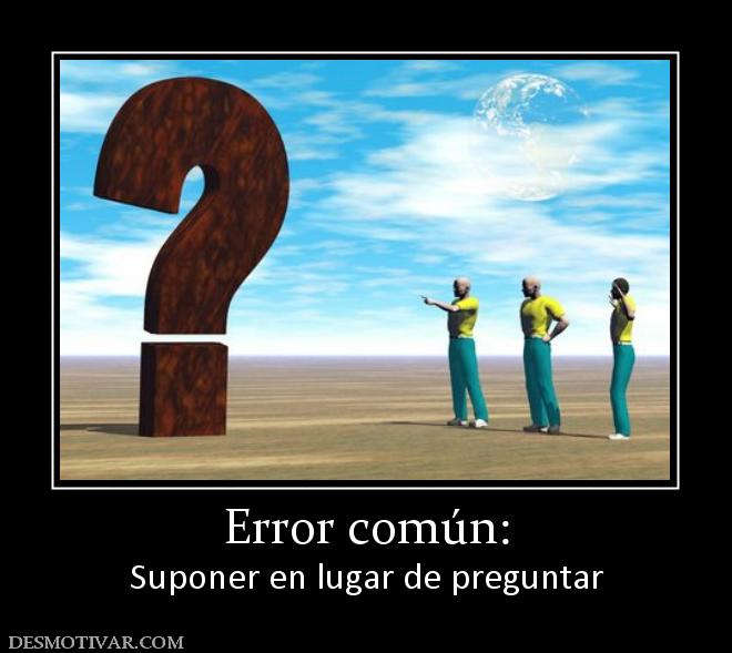 Error común: Suponer en lugar de preguntar