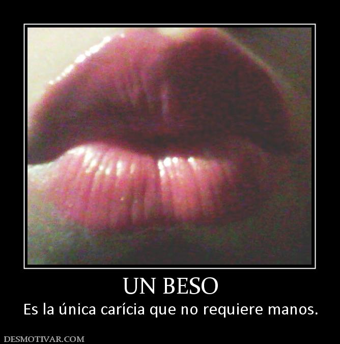 UN BESO Es la única carícia que no requiere manos.