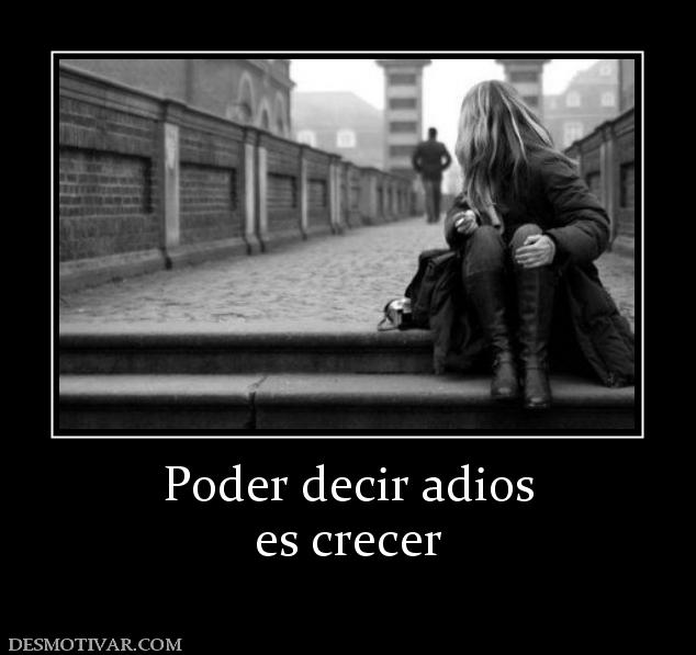 Poder decir adios es crecer