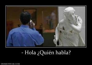 - Hola ¿Quién habla?