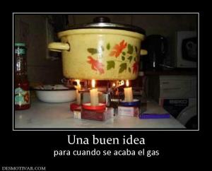 Una buen idea para cuando se acaba el gas