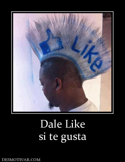 Dale Like si te gusta