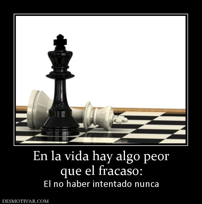 En la vida hay algo peor que el fracaso: El no haber intentado nunca