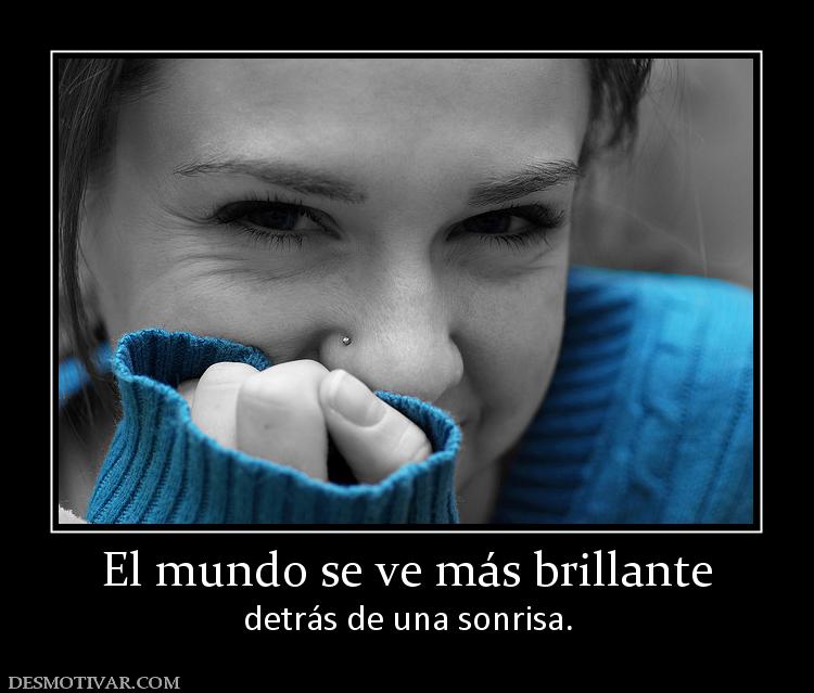 El mundo se ve más brillante detrás de una sonrisa.