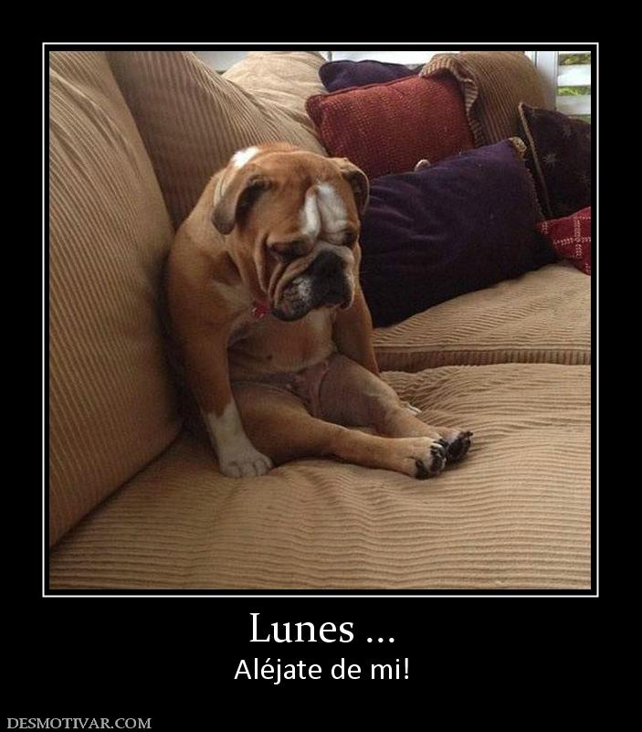 Lunes ... Aléjate de mi!