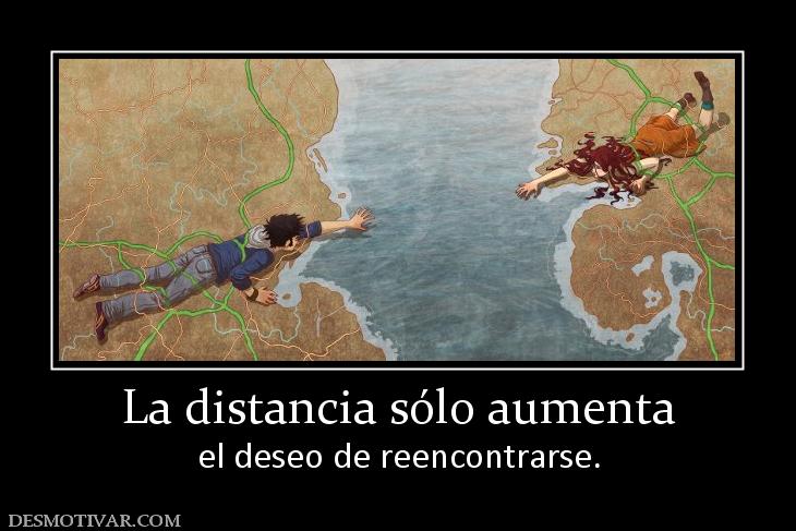 La distancia sólo aumenta el deseo de reencontrarse.