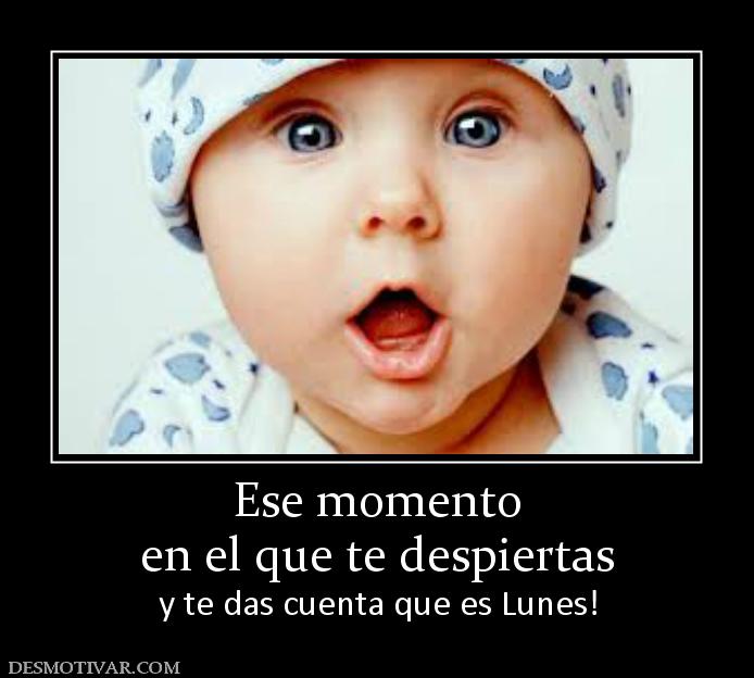 Ese momento en el que te despiertas y te das cuenta que es Lunes!