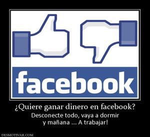 ¿Quiere ganar dinero en facebook? Desconecte todo, vaya a dormir y mañana ... A trabajar!