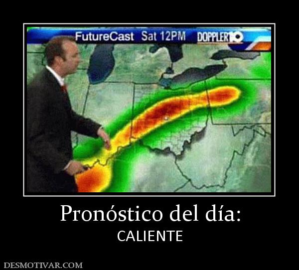 Pronóstico del día: CALIENTE