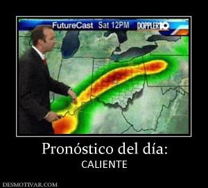 Pronóstico del día: CALIENTE