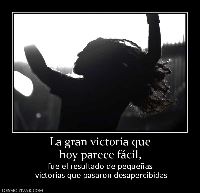 La gran victoria que hoy parece fácil, fue el resultado de pequeñas  victorias que pasaron desapercibidas