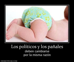 Los políticos y los pañales deben cambiarse por la misma razón